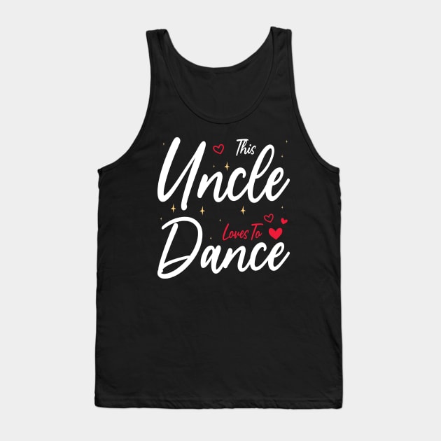 This Uncle Loves To Dance, Funny Dancer And Dancing Tank Top by BenTee